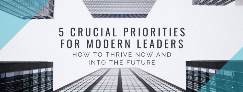 5 Crucial Priorities for Modern Leaders